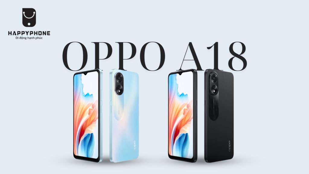 Thiết kế hiện đại, tinh tế và độc đáo của Oppo A18