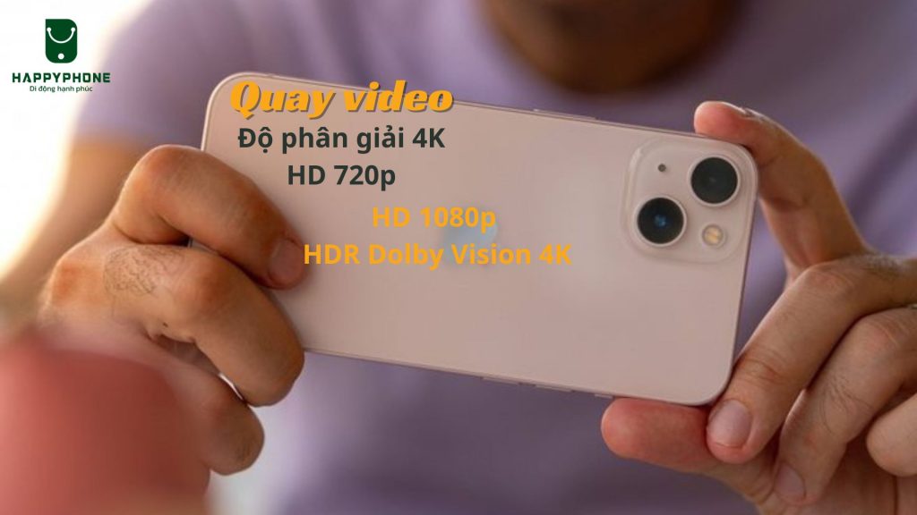 iPhone 13 Quay video Độ phân giải 4K HD 720p HD 1080p HDR Dolby Vision 4K