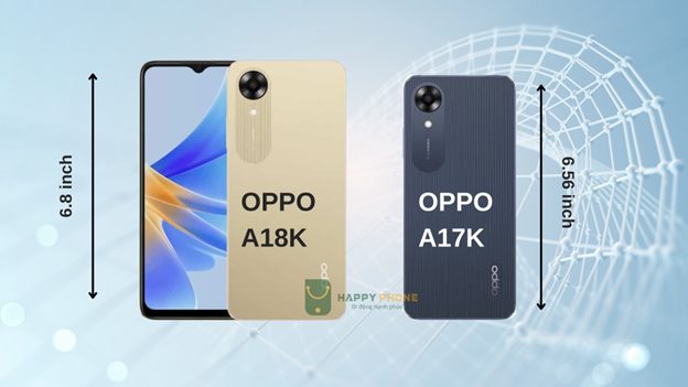 Oppo A17K và Oppo A18K Kích thước lớn hơn mang đến trải nghiệm thoải mái hơn