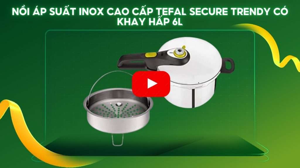 Nồi Áp Suất Inox Cao Cấp Tefal Secure Trendy Có Khay Hấp, 6L P2580702