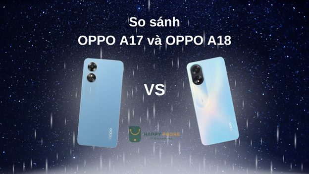 Oppo A17 và Oppo A18 khác biệt về thiết kế