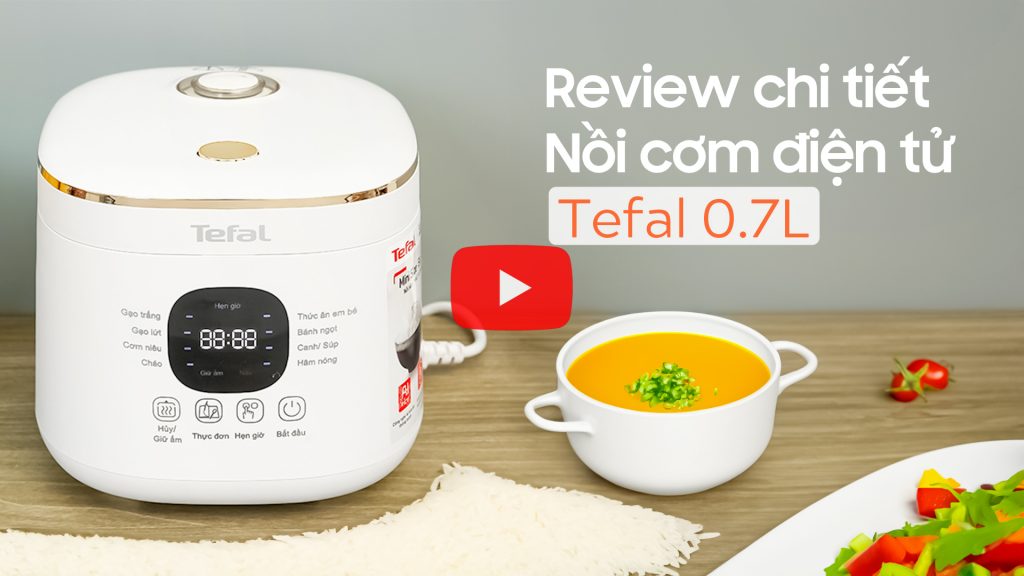 Review chi tiết - Nồi cơm điện tử Tefal