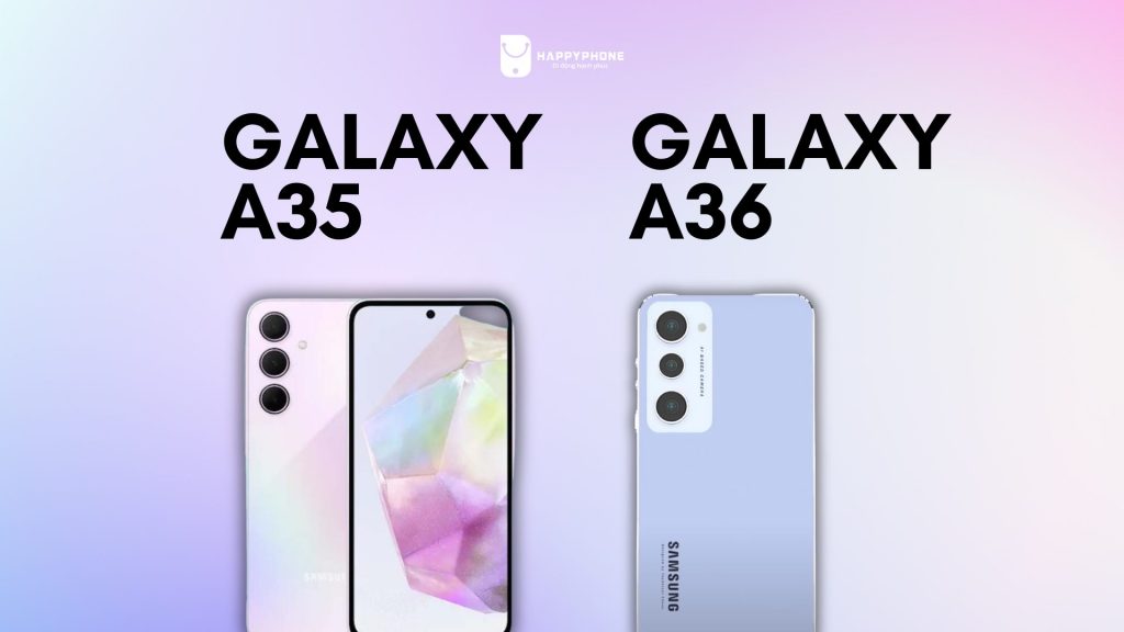 So sánh Galaxy A35 và A36