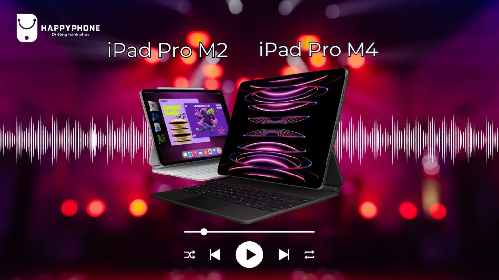 So sánh hệ thống âm thanh iPad Pro M4 với iPad Pro M2