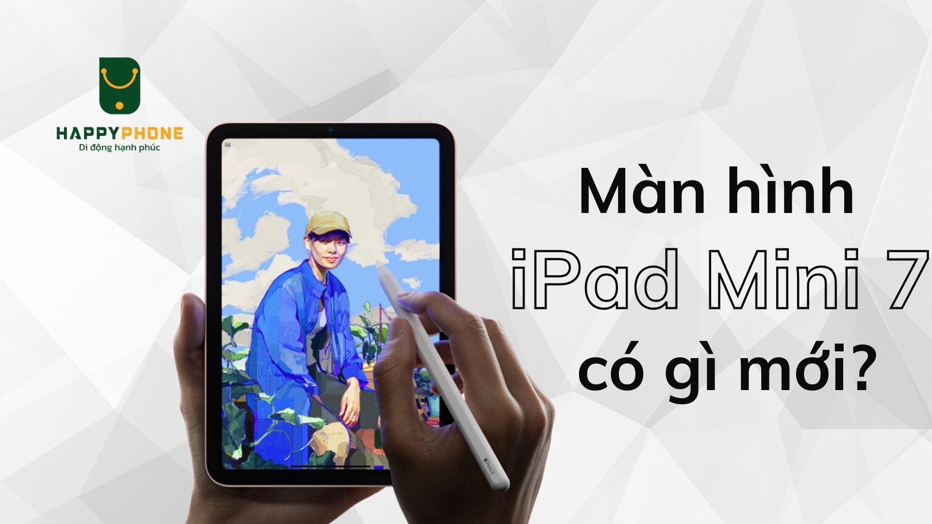 Màn hình iPad Mini 7 có gì mới