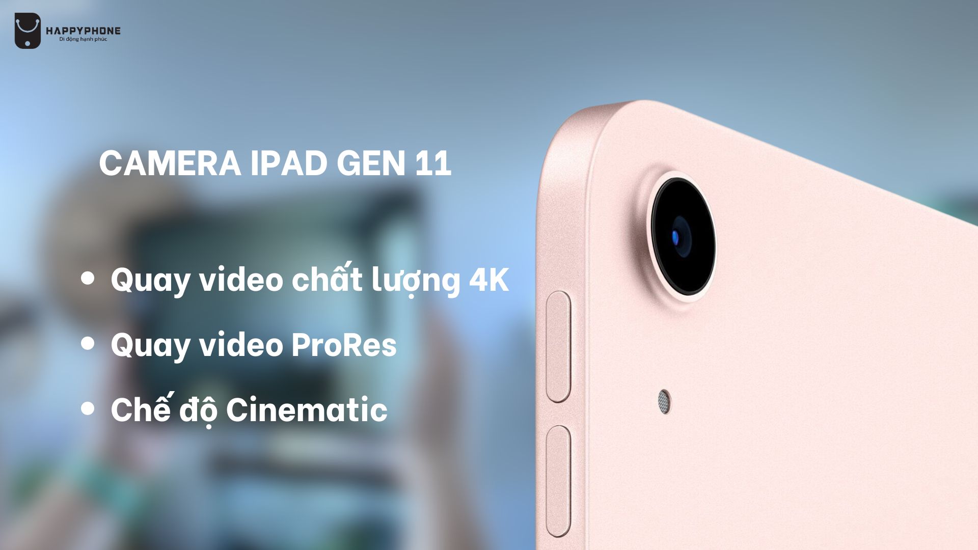 iPad Gen 11 mang đến khả năng quay video chuyên nghiệp hơn