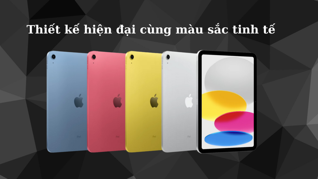 Máy tính bảng iPad Gen 10 WiFi 2022 thiết kế hiện đại cùng màu sắc tinh tế