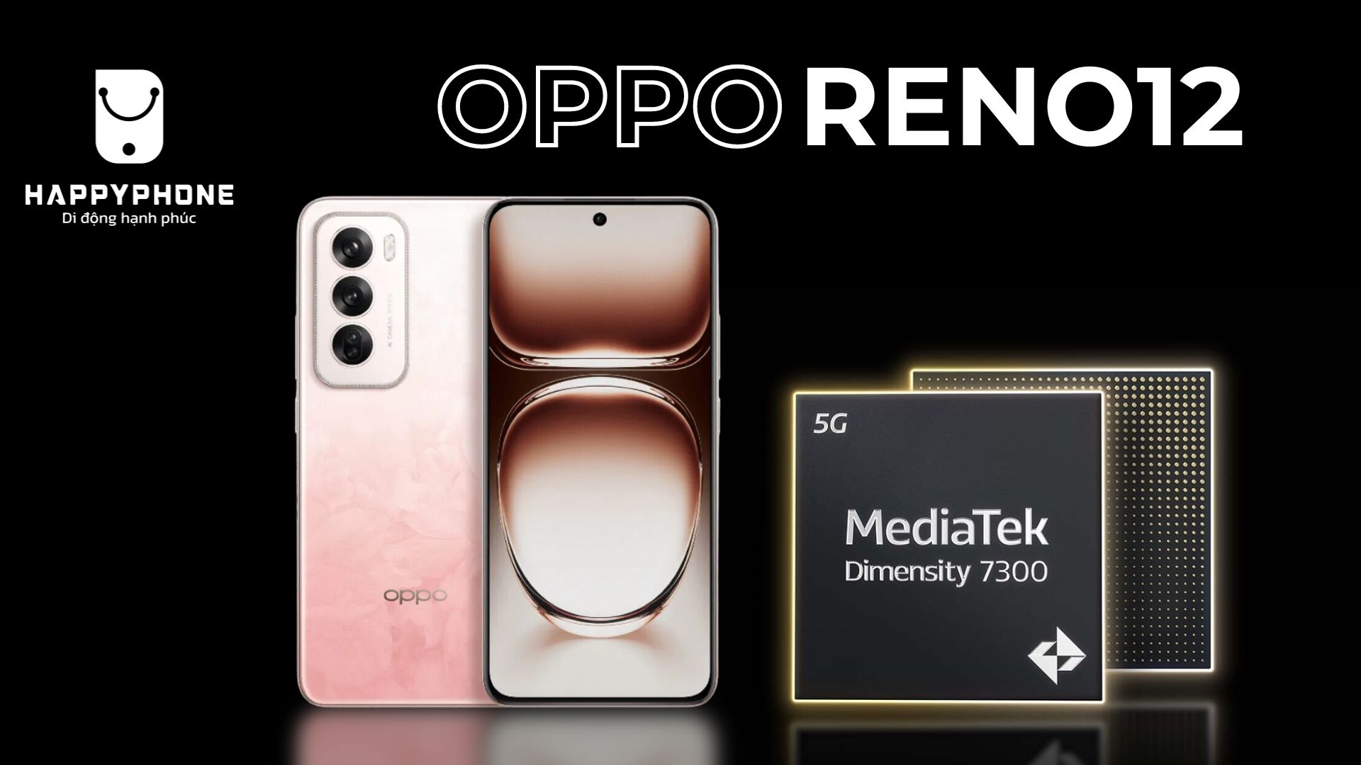 OPPO Reno12 sử dụng chip gì và dung lượng ROM RAM bao nhiêu