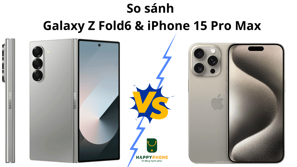 So sánh Galaxy Z Fold6 và iPhone 15 Pro Max