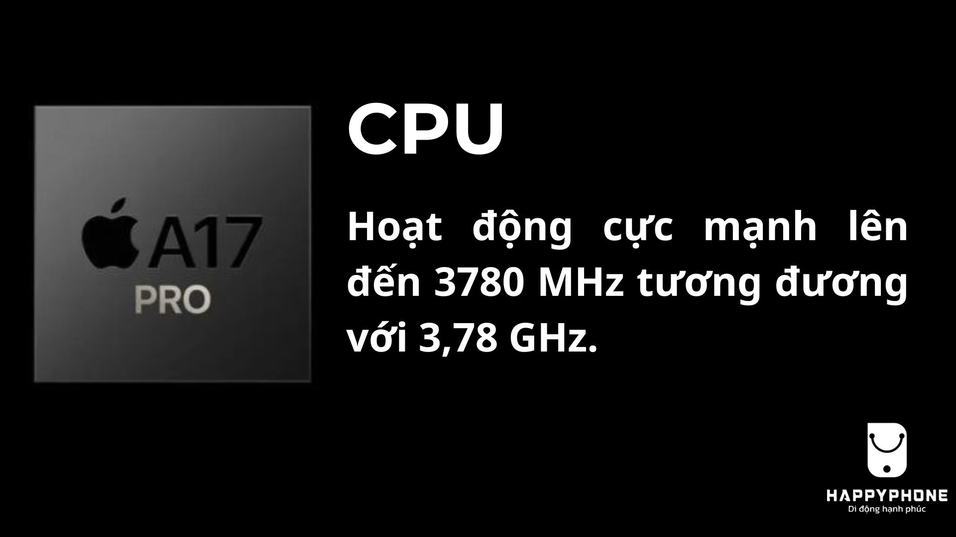 CPU Chip A17 Pro Hoạt động cực mạnh lên đến 3780 MHz tương đương với 3,78 GHz