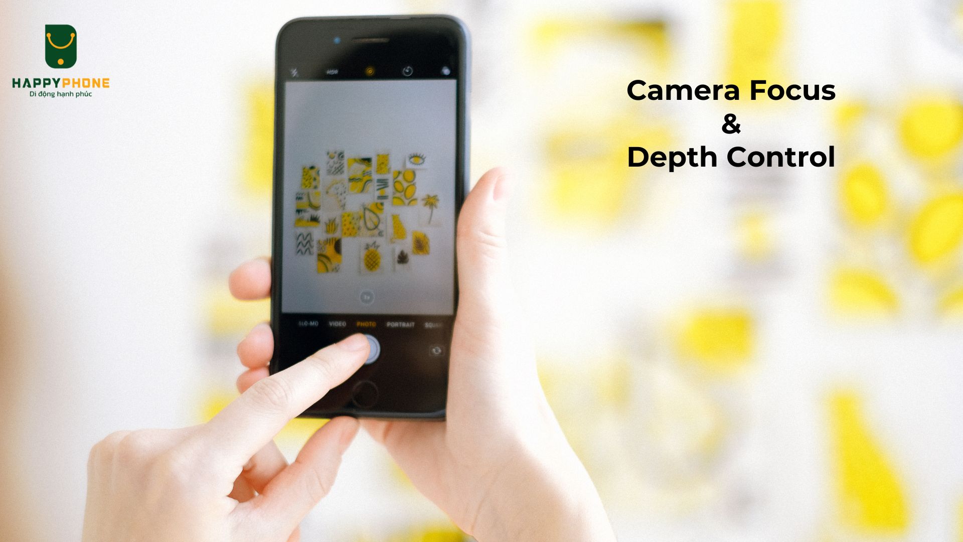 Camera Focus và Depth Control là gì Hướng dẫn cách chụp đẹp