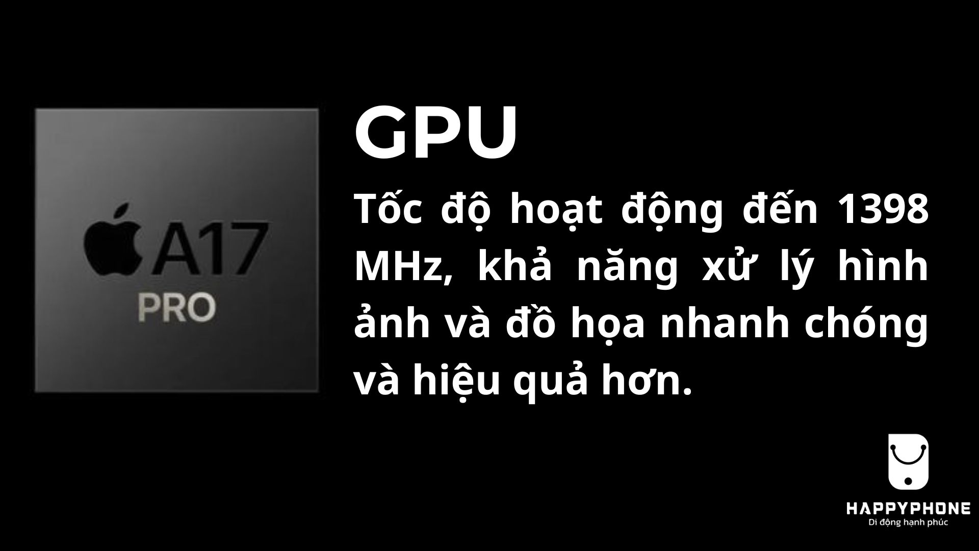 GPU Chip A17 Pro Tốc độ hoạt động đến 1398 MHz, khả năng xử lý hình ảnh và đồ họa nhanh chóng và hiệu quả hơn