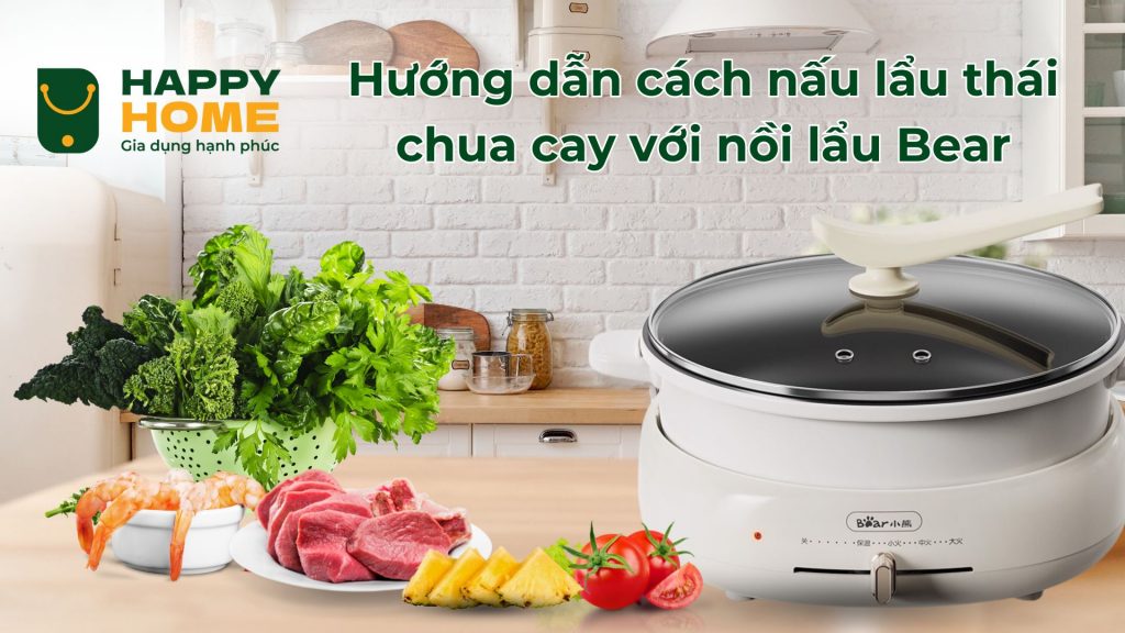 Hướng dẫn cách nấu lẩu thái chua cay với nồi lẩu Bear