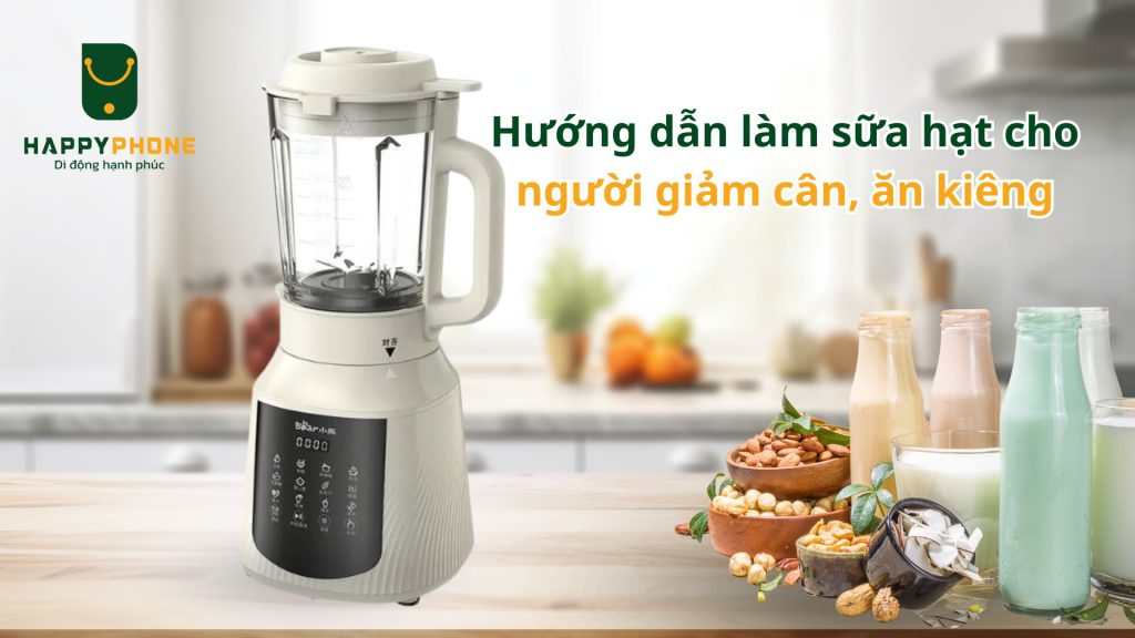 Hướng dẫn làm sữa hạt cho người giảm cân, ăn kiêng