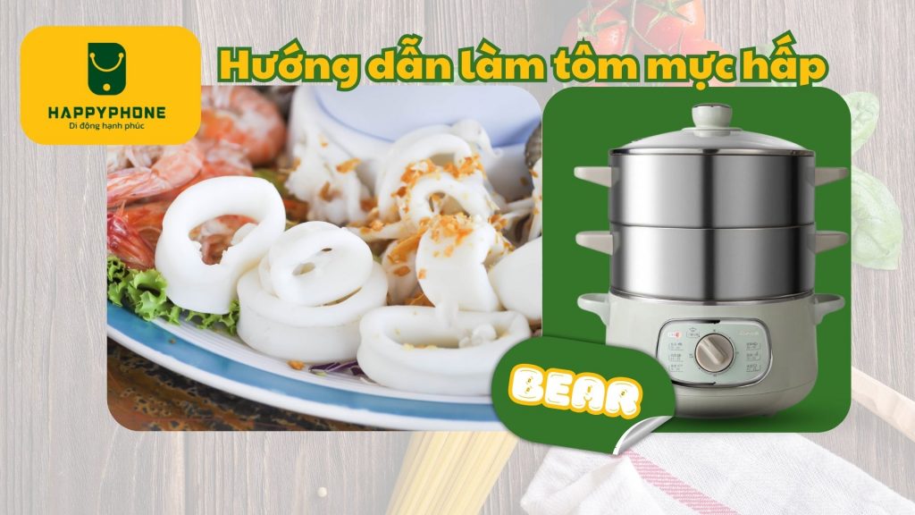 Hướng dẫn làm tôm mực hấp bằng nồi hấp Bear