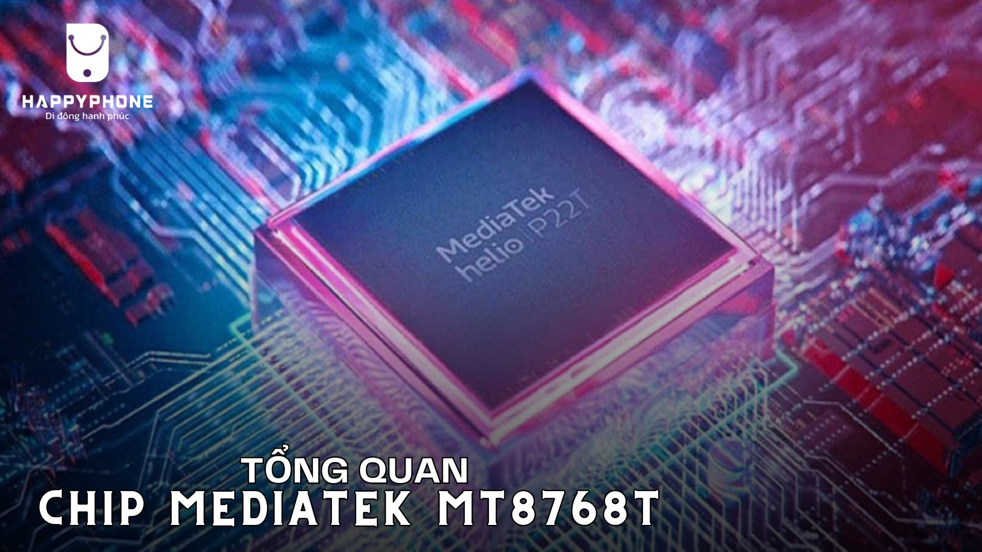 Chip MediaTek MT8768T là một vi xử lý 8 nhân với cấu trúc ARM Cortex-A53