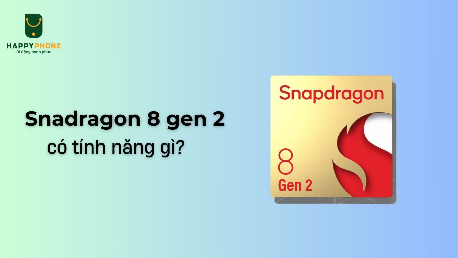 Chip Snapdragon 8 Gen 2 tính năng gì_ Chơi game mạnh không