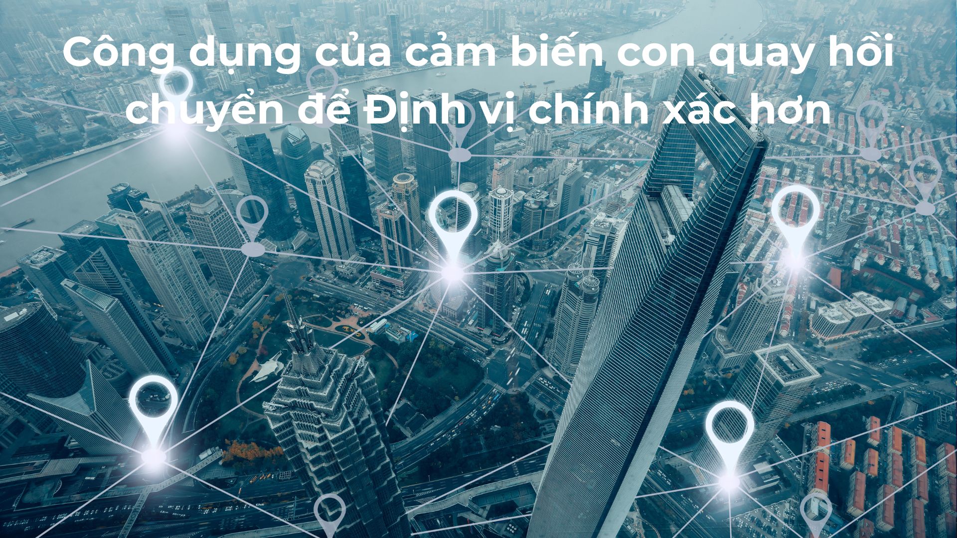 Công dụng của cảm biến con quay hồi chuyển để Định vị chính xác hơn