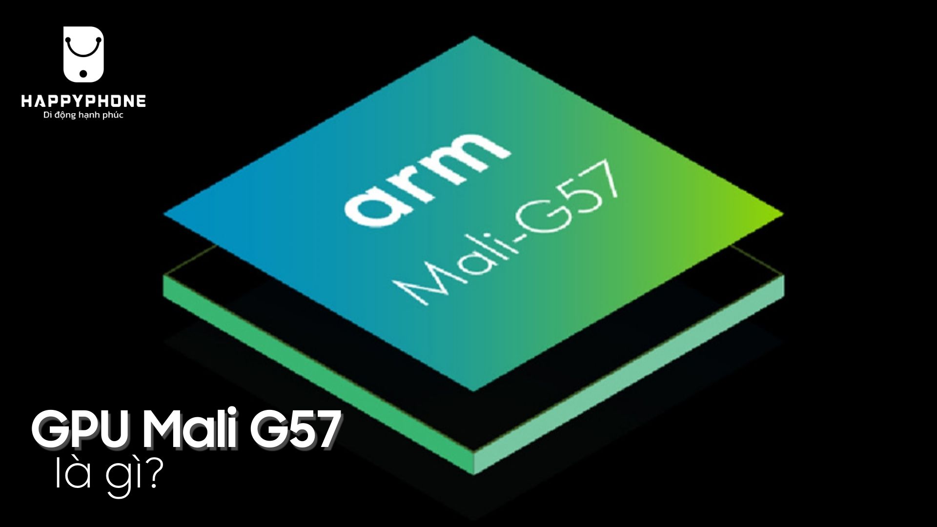 GPU Mali G57 là gì