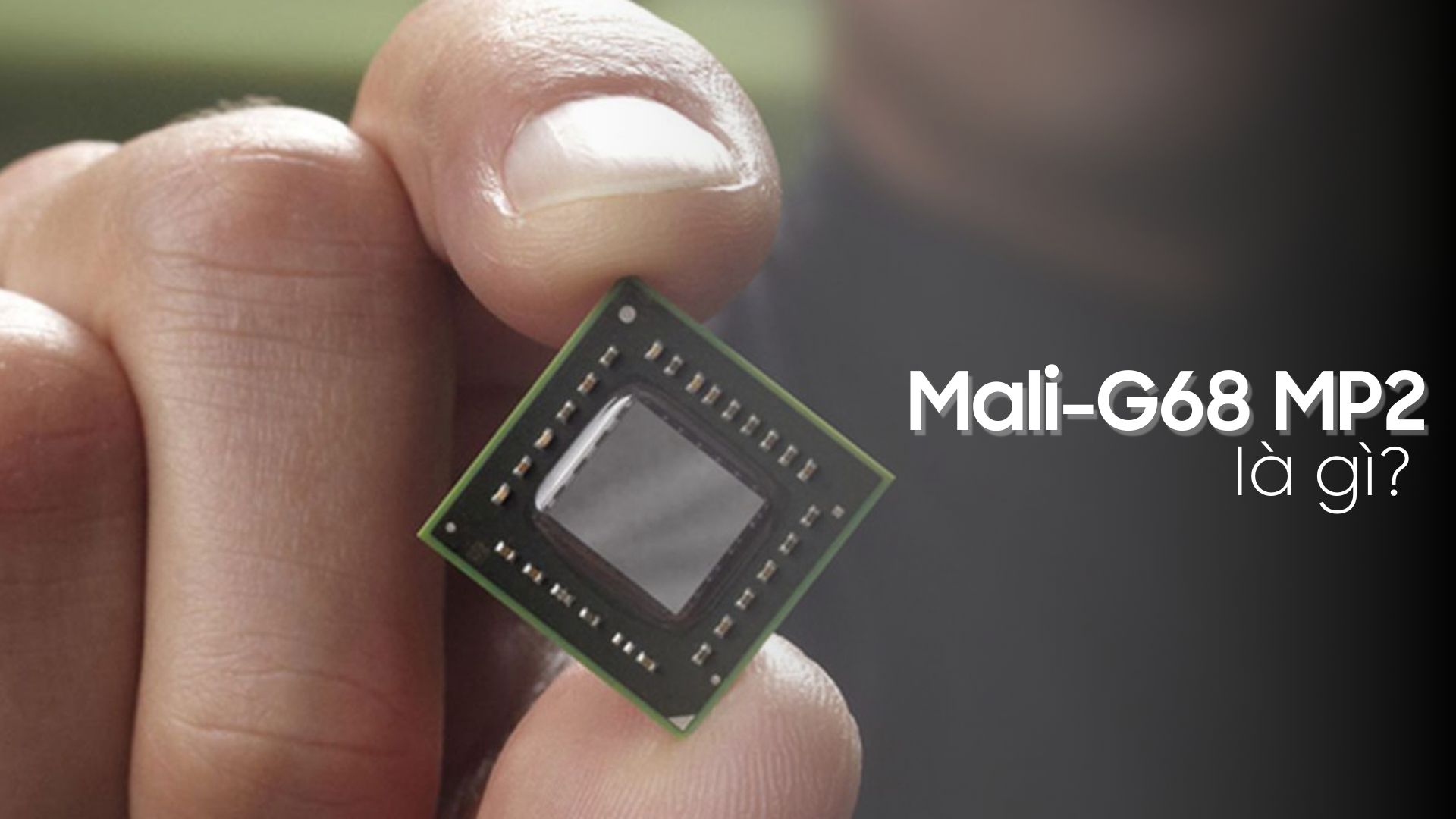 GPU Mali G68 MP2 là gì