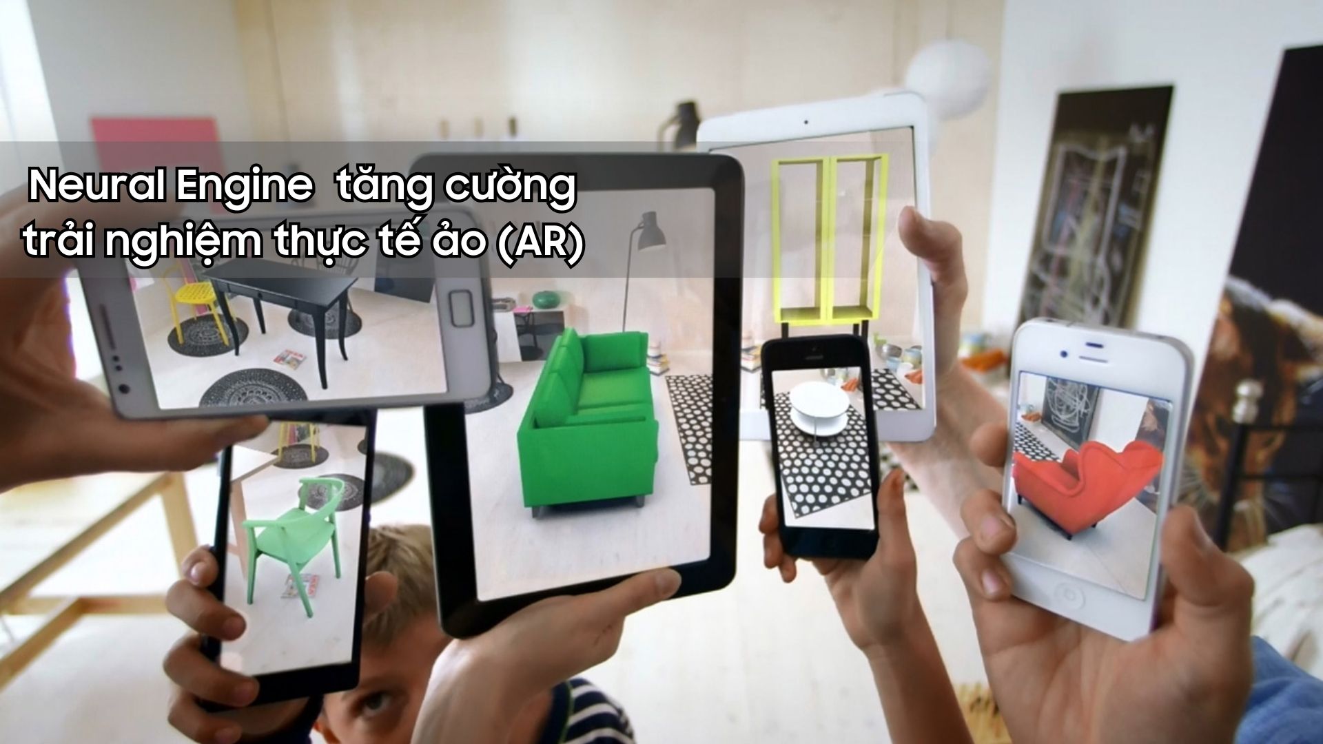 Neural Engine tăng cường trải nghiệm thực tế ảo (AR)