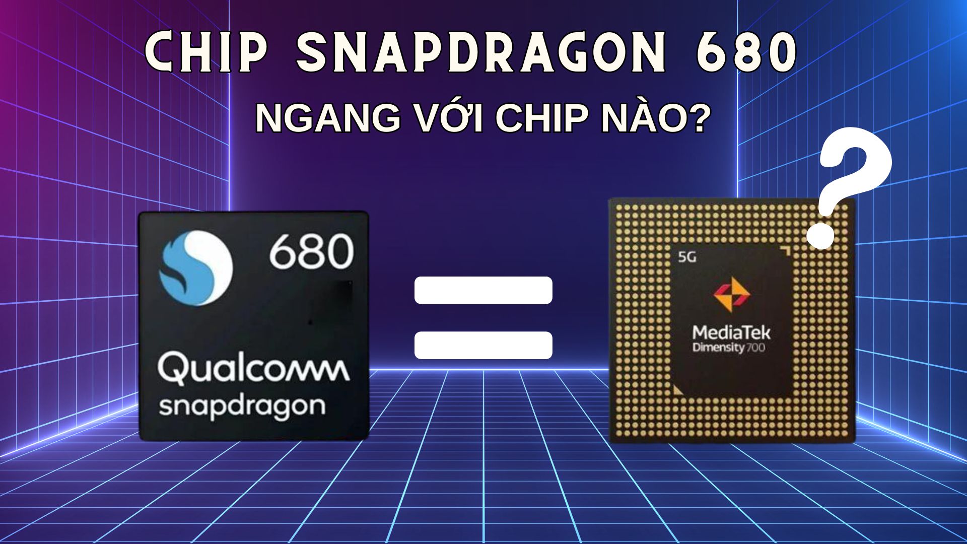 Snapdragon 680 có thể so sánh với những chip nào