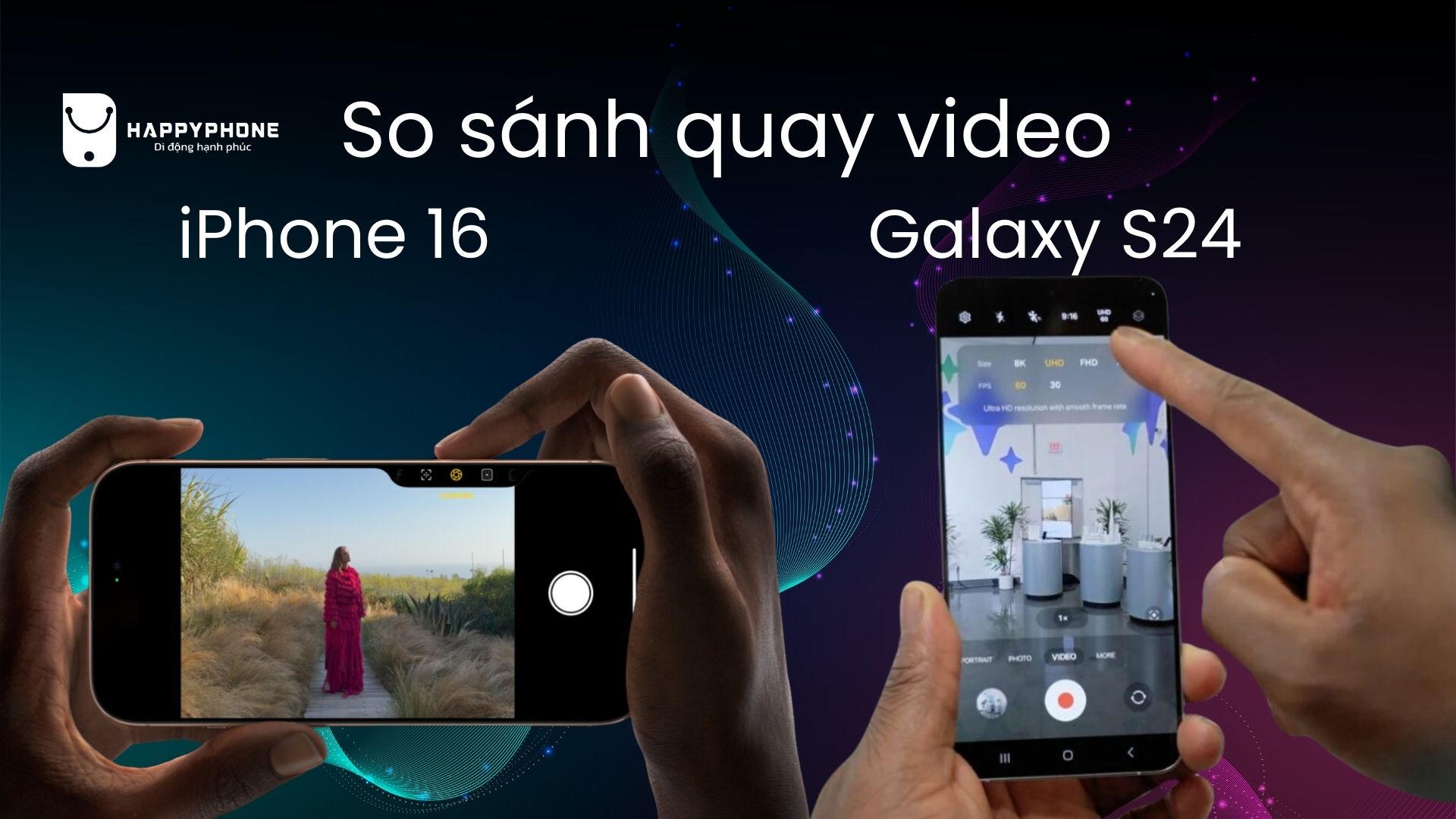 So sánh khả năng quay video iPhone 16 với Galaxy S24