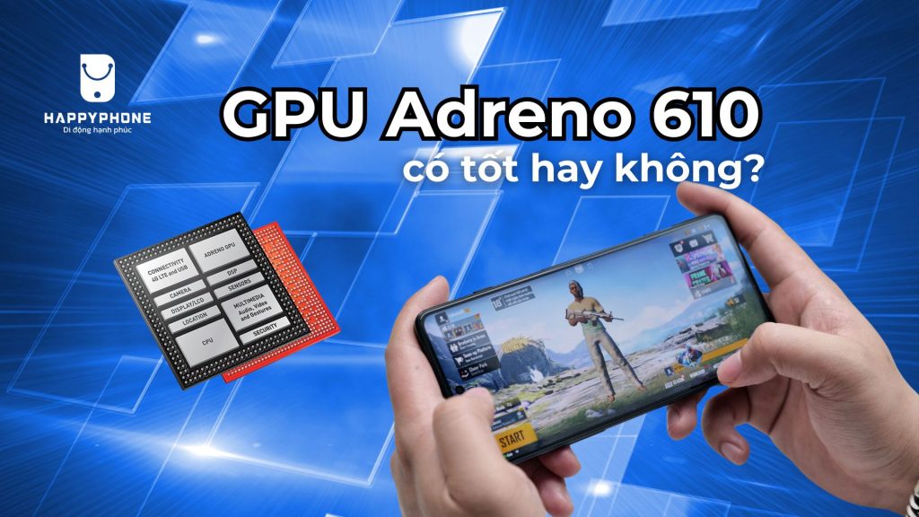 Chip đồ họa Adreno 610 của Xiaomi tốt không