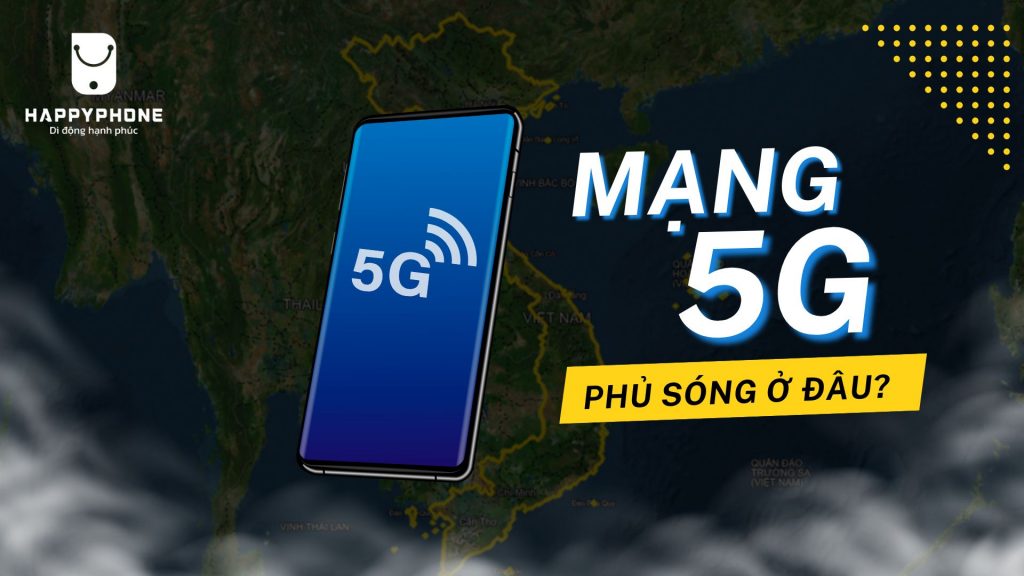 Mạng 5G đã phủ sóng ở đâu