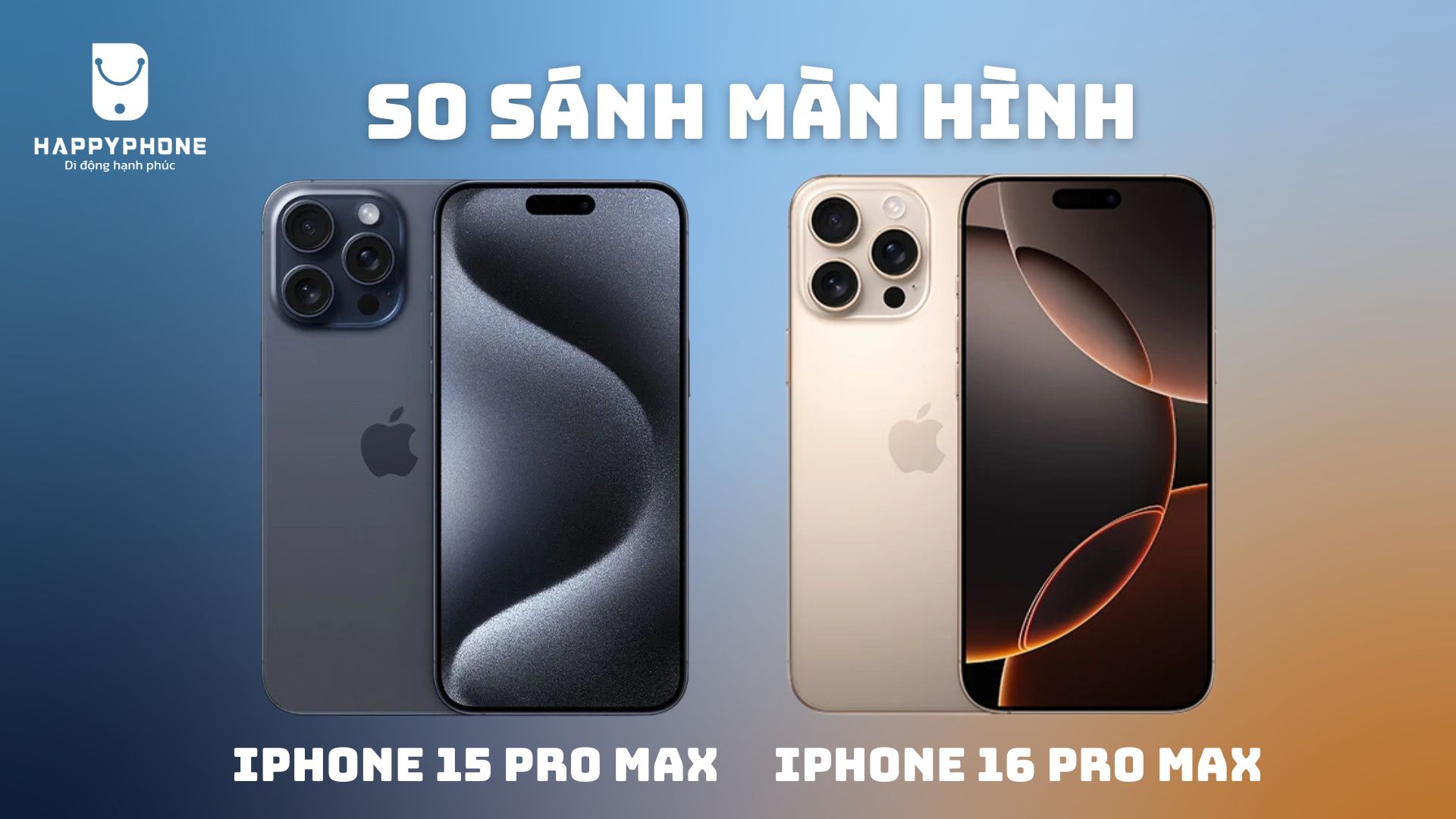 So sánh màn hình iPhone 15 Pro Max & 16 Pro Max