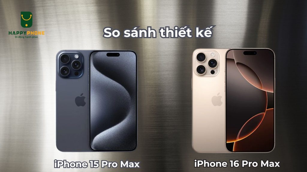 So sánh thiết kế, màu sắc iPhone 15 Pro Max & 16 Pro Max