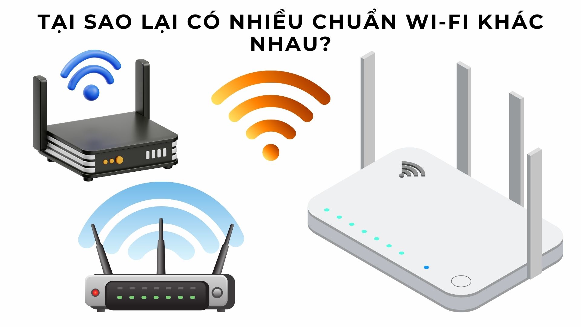 Tại sao lại có nhiều chuẩn Wi-Fi khác nhau