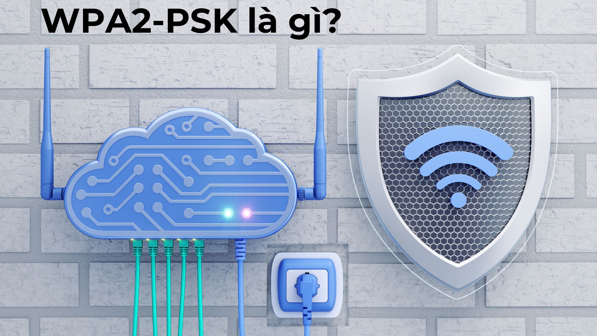 Wi-Fi WPA-PSK và WPA2-PSK là gì?