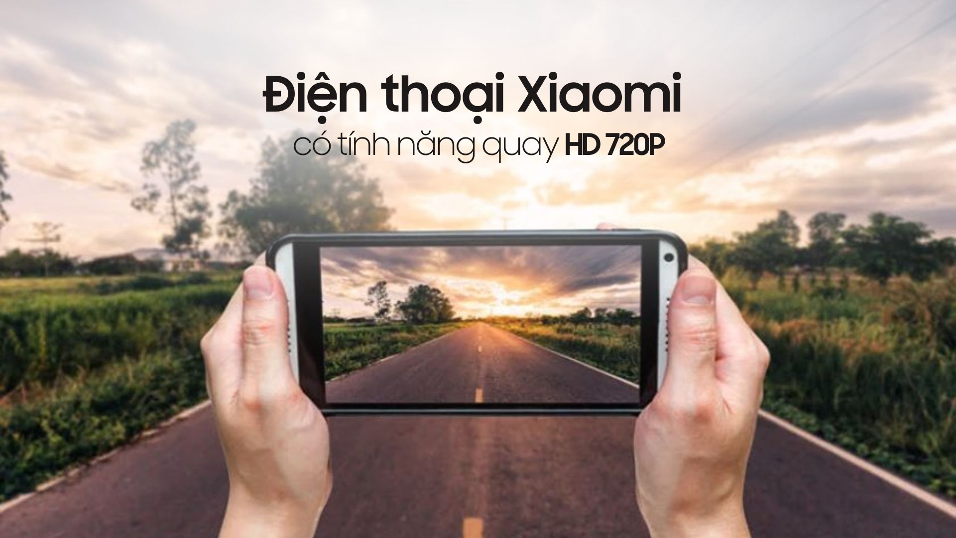 Các dòng điện thoại Xiaomi có chế độ quay HD 720p