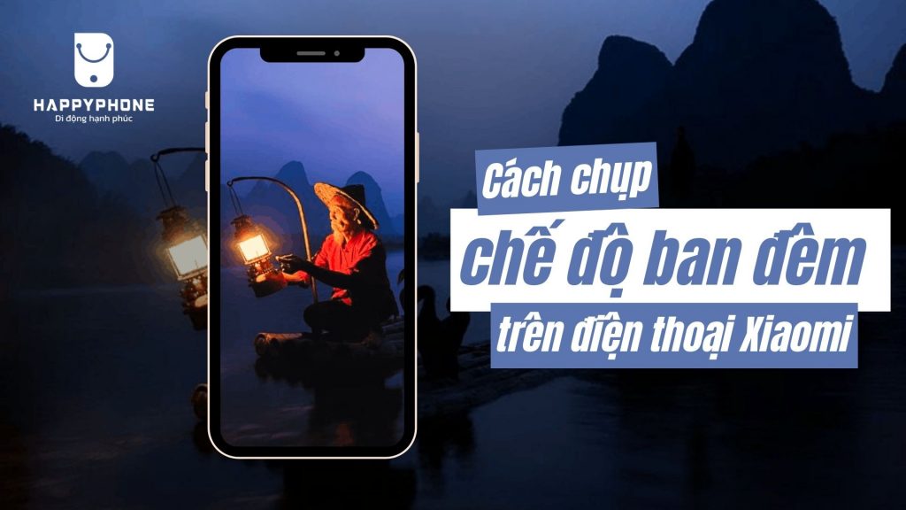 Cách chụp chế độ ban đêm trên điện thoại Xiaomi