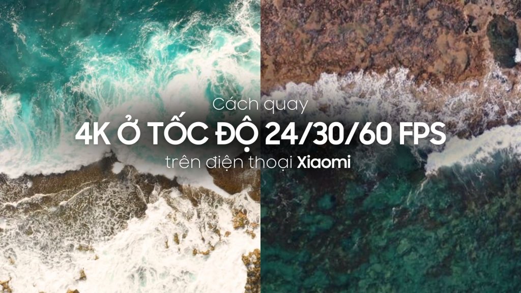 Cách quay 4K ở tốc độ 24_30_60 fps trên điện thoại Xiaomi