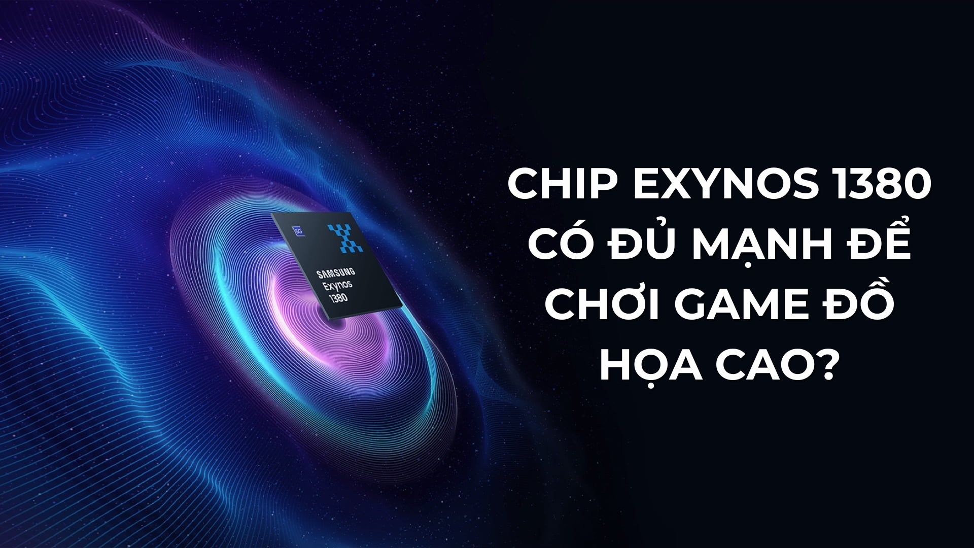 Chip Exynos 1380 có đủ mạnh để chơi game đồ họa cao