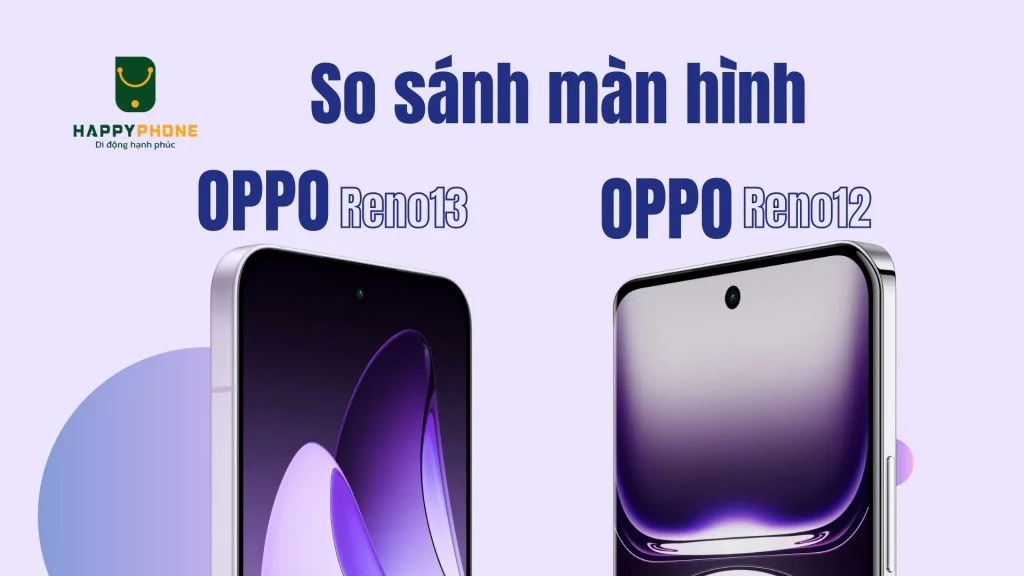 Công nghệ màn hình Oppo Reno13 nâng cấp hơn Reno12