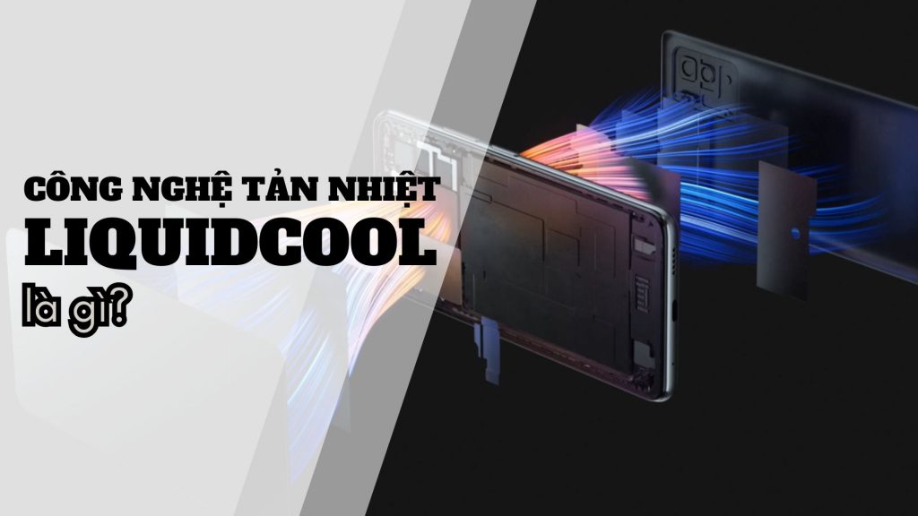 Công nghệ tản nhiệt LiquidCool là gì