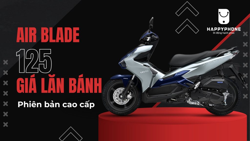 Giá xe Air Blade 125 lăn bánh phiên bản cao cấp