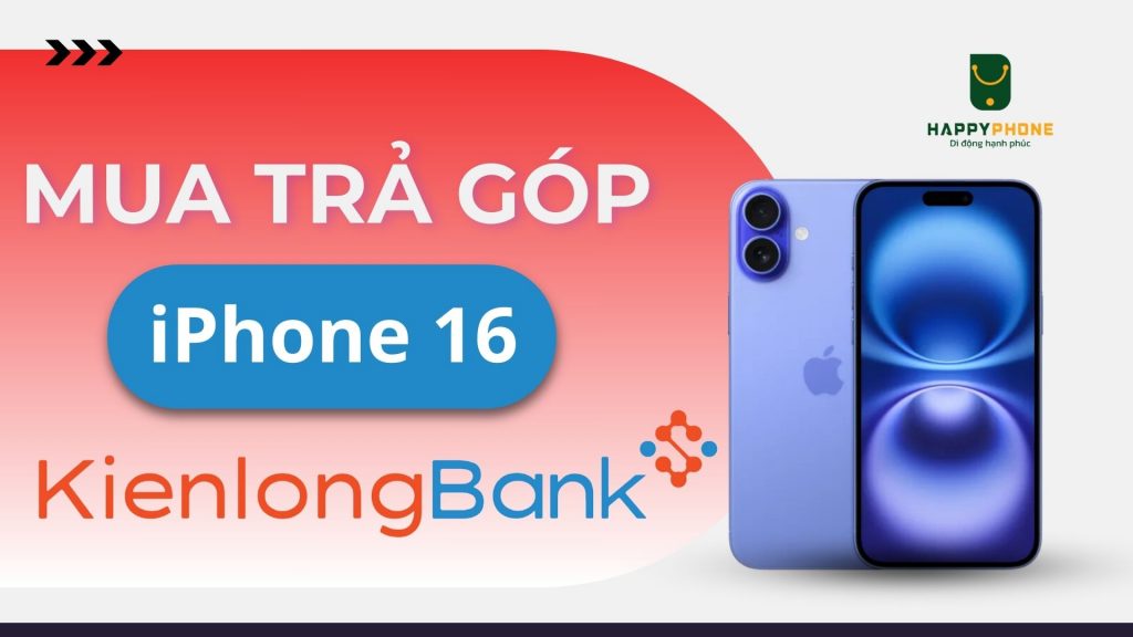 Mua trả góp iPhone 16 qua thẻ Kienlongbank