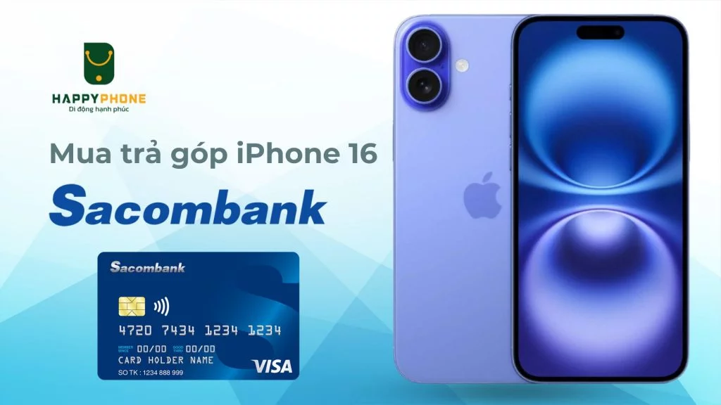Mua trả góp iPhone 16 qua thẻ Sacombank chỉ 37k_1 ngày