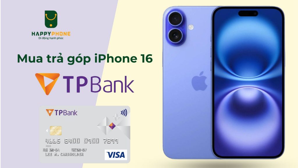 Mua trả góp iPhone 16 qua thẻ TPBank chỉ 69k_1 ngày