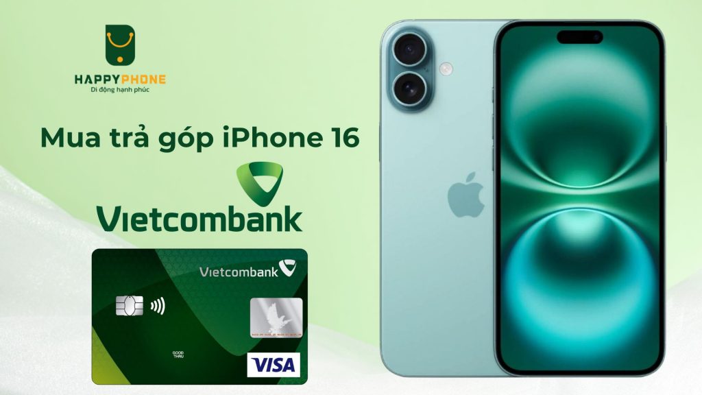 Mua trả góp iPhone 16 qua thẻ Vietcombank chỉ 68k_1 ngày