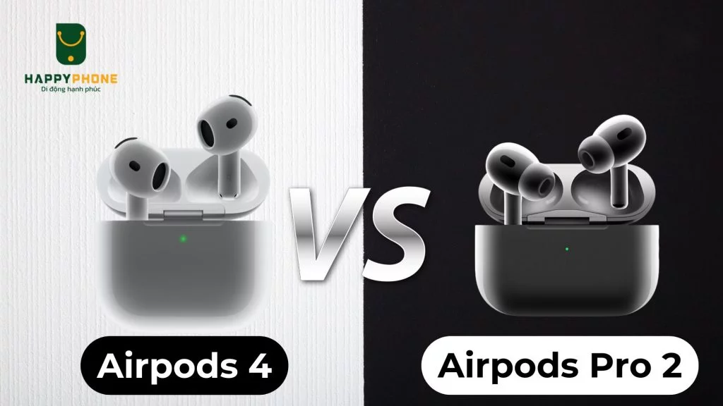 Nên mua Airpods 4 hay Airpods Pro 2?