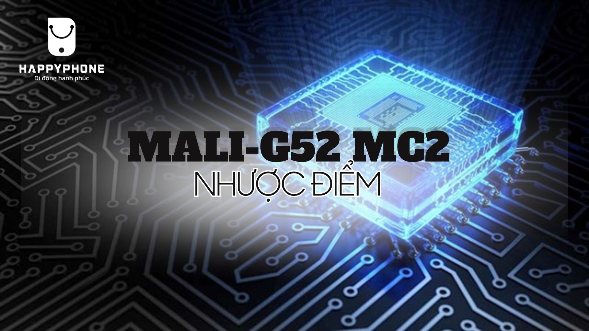 Nhược điểm của chip đồ họa Mali-G52 MC2 của Xiaomi