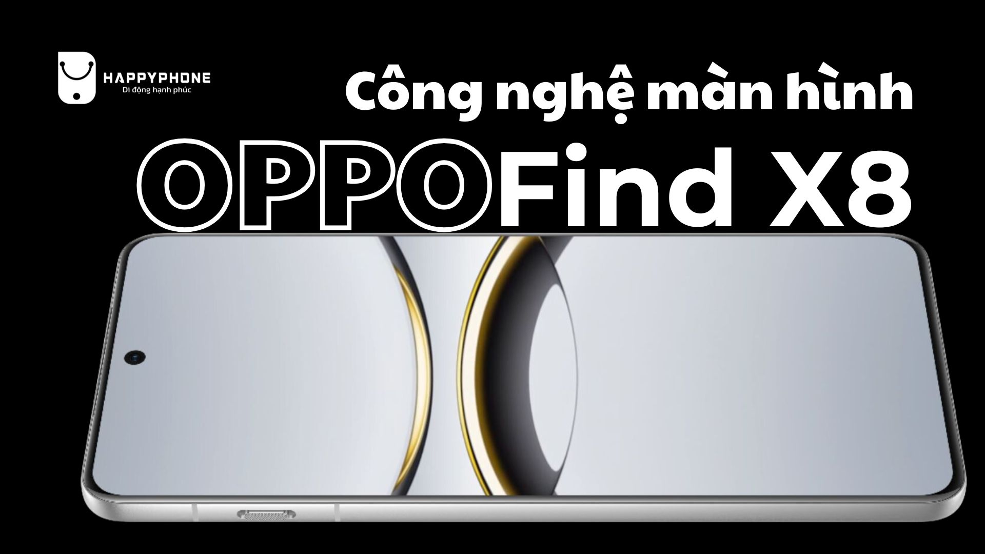 OPPO Find X8 công nghệ màn hình siêu đẹp