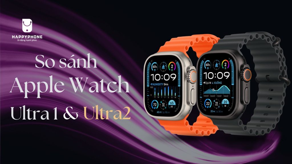 So sánh Apple Watch Ultra 1 và Apple Watch Ultra 2