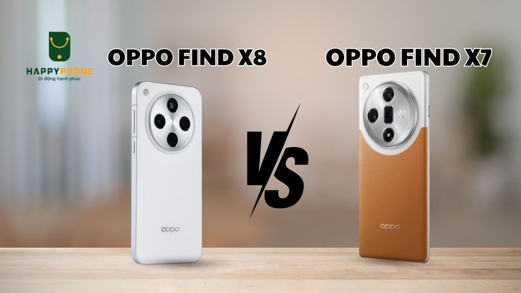 So sánh OPPO Find X8 & Find X7 khác gì