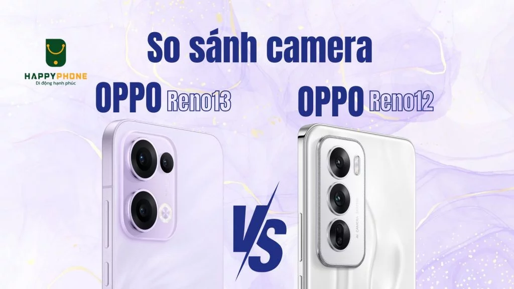 So sánh camera OPPO Reno13 với Reno12
